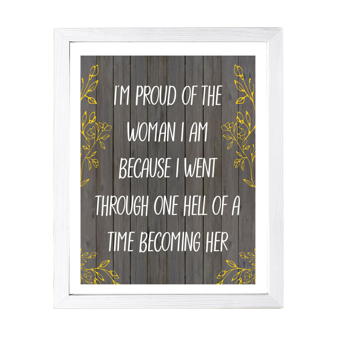 Designs ByLITA I'm Proud Of The Woman I Am Because I Went Through One Hell Of A Time Becoming Her, Wall Print (Framed) | Home Decor