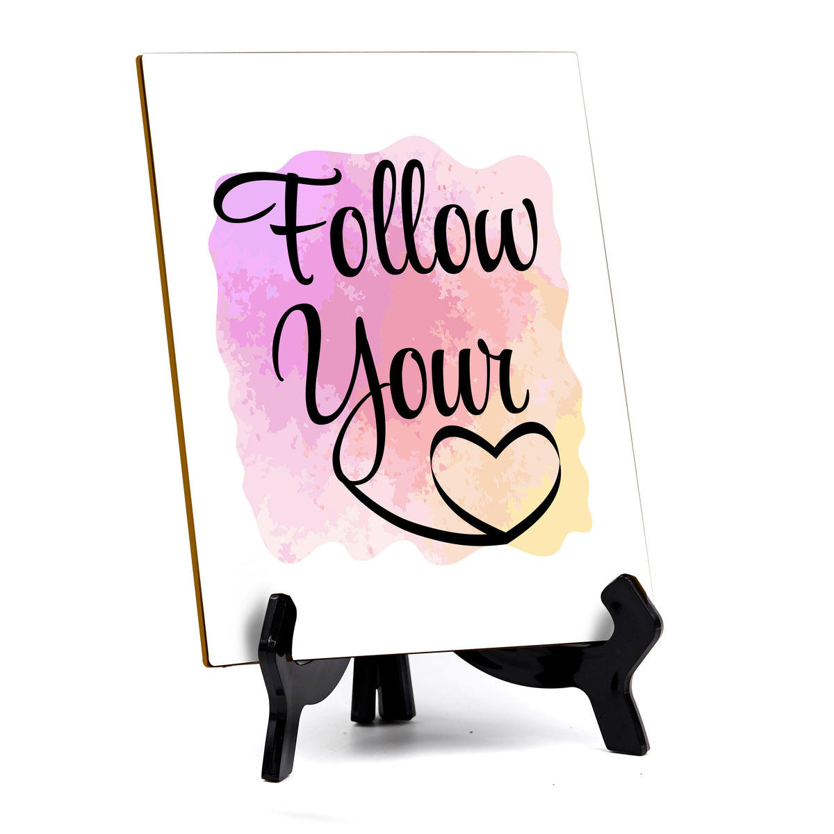 Follow Your Heart Table Sign with Acrylic Stand (6x8“) | Positive Motivational Sayings