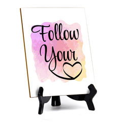 Follow Your Heart Table Sign with Acrylic Stand (6x8“) | Positive Motivational Sayings