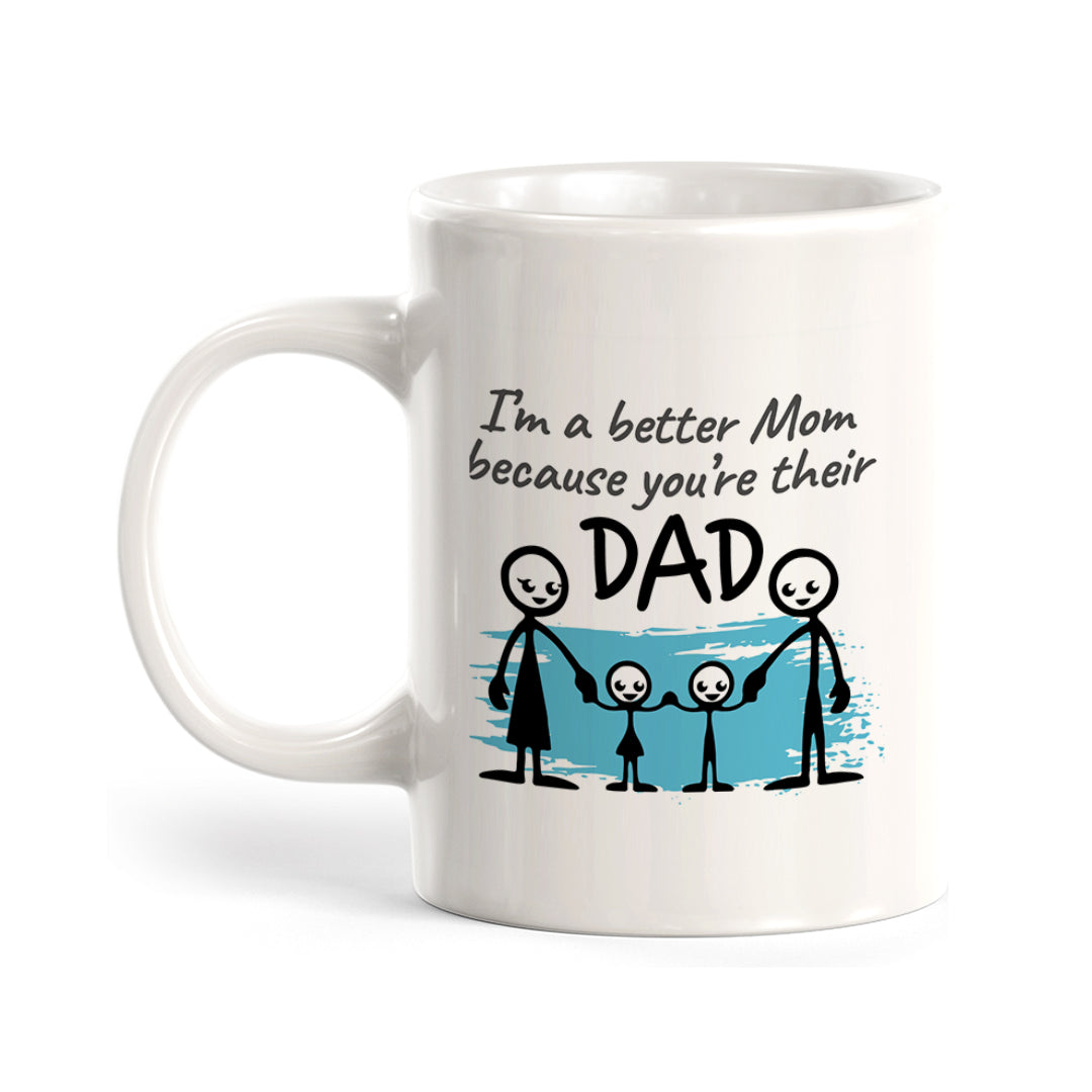 I’m A Better Mom Because You're Their Dad Coffee Mug