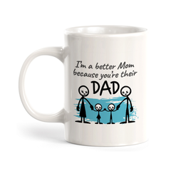 I’m A Better Mom Because You're Their Dad Coffee Mug