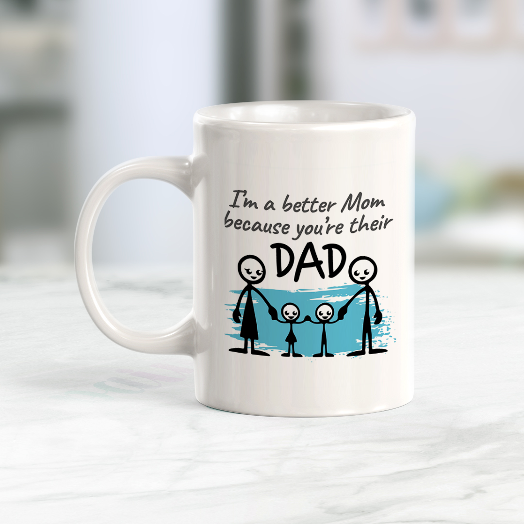 I’m A Better Mom Because You're Their Dad Coffee Mug