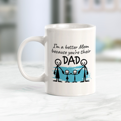 I’m A Better Mom Because You're Their Dad Coffee Mug