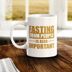 Fasting From People Is Also Important 11oz Plastic or Ceramic Coffee Mug | Motivational Phrases