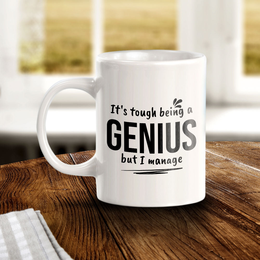 It's Tough Being A Genius But I Manage 11oz Plastic or Ceramic Coffee Mug