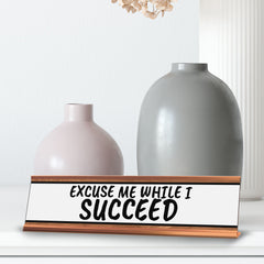 Excuse Me While I Succeed Desk Sign (2x10") | Funny Office Decor