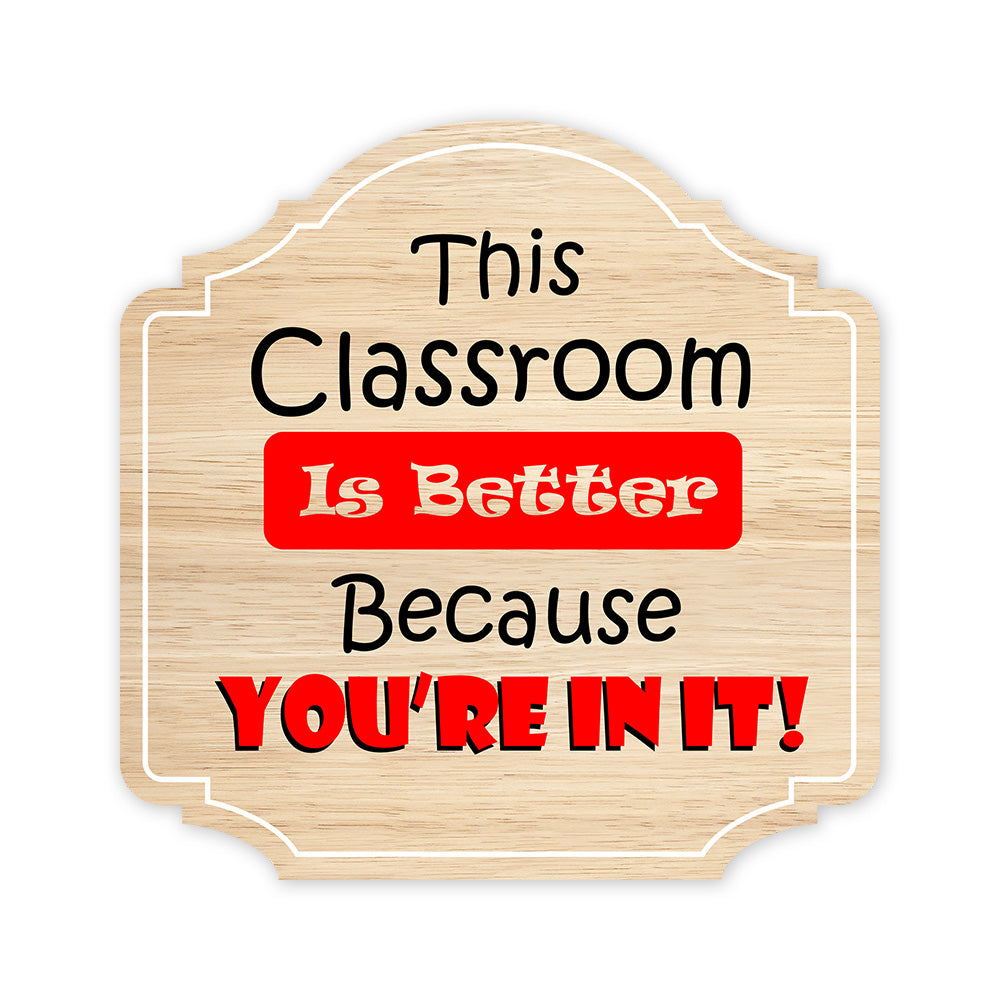 Heritage Plus This Classroom Is Better Because You're In It Wall or Door Sign | School Signage