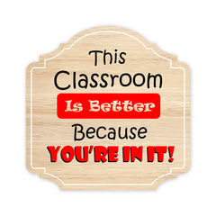 Heritage Plus This Classroom Is Better Because You're In It Wall or Door Sign | School Signage