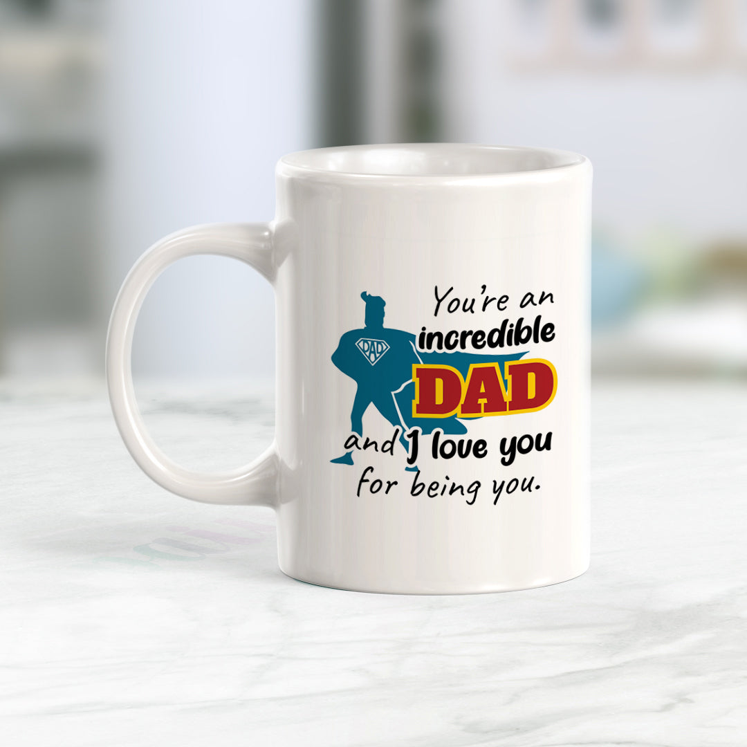 You’re An Incredible Dad And I Love You For Being You Coffee Mug