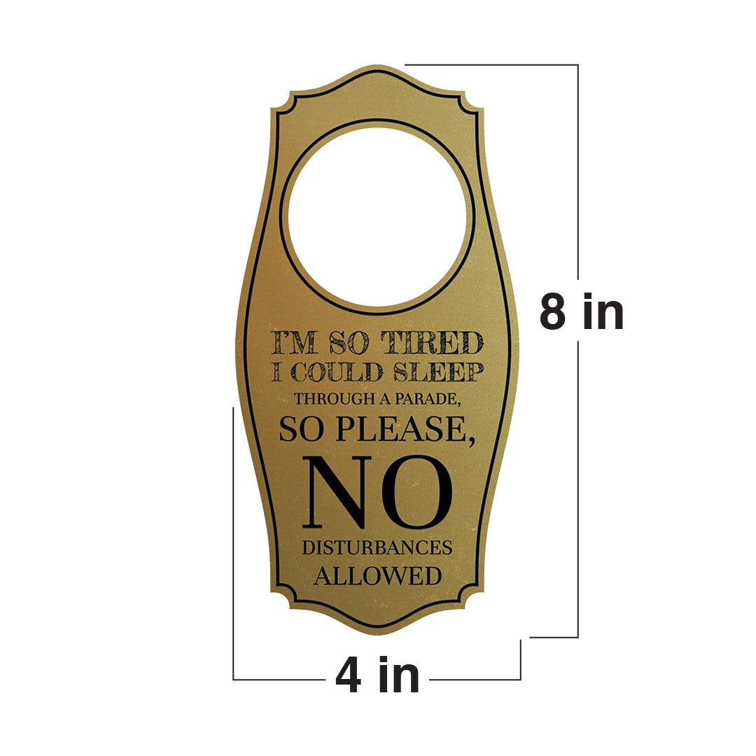 I'm So Tired I Could Sleep Through A Parade, So Please, No Disturbances Allowed Door Hanger | House or Business Door Sign