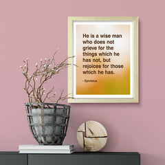 He is a wise man who does not grieve for the things which he has not, but rejoices for those which he has - Epictetus, Framed Print | Stoic Wisdom Inspirational Quotes