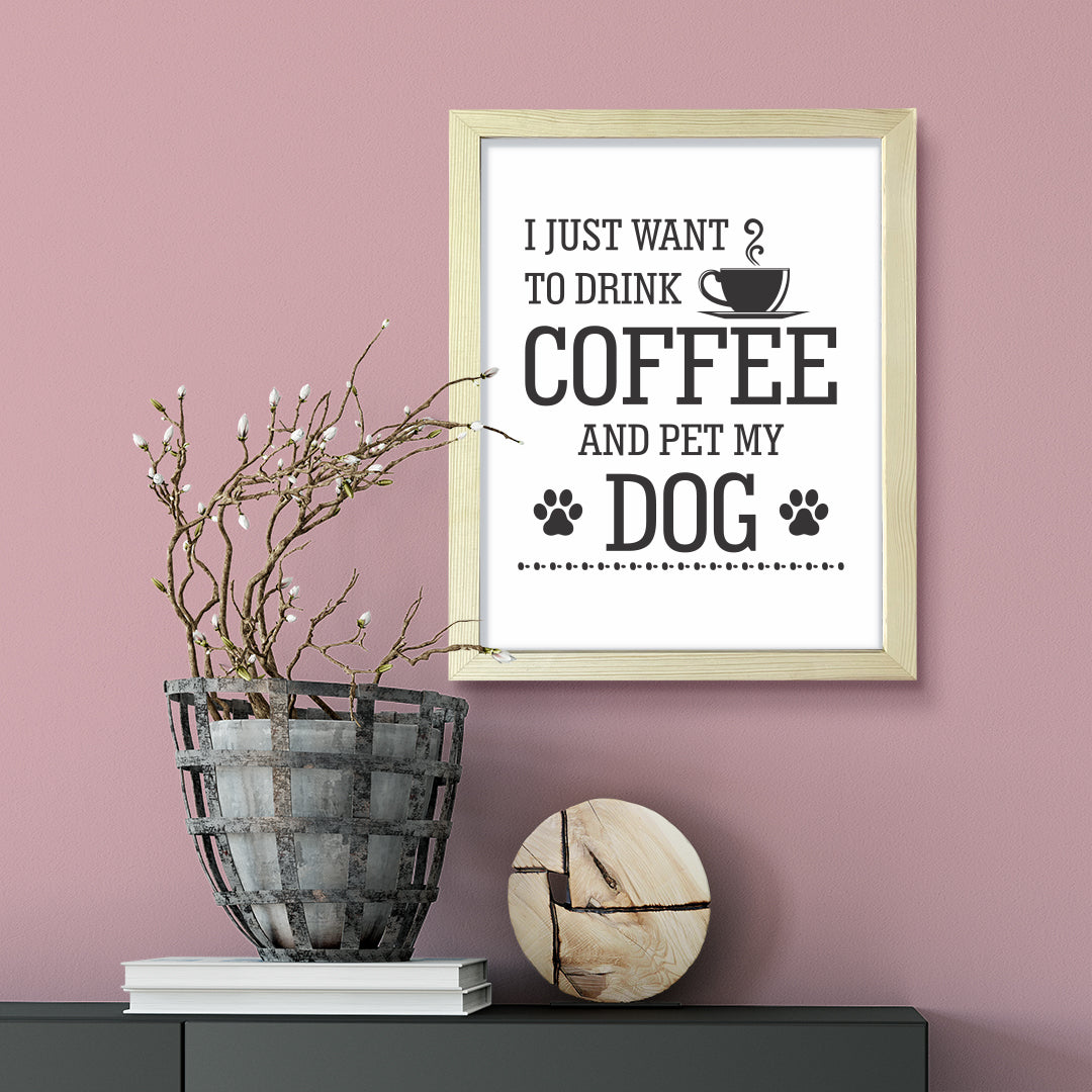 I just want to drink coffee and pet my dog, Framed Wall Art, Home Décor Prints