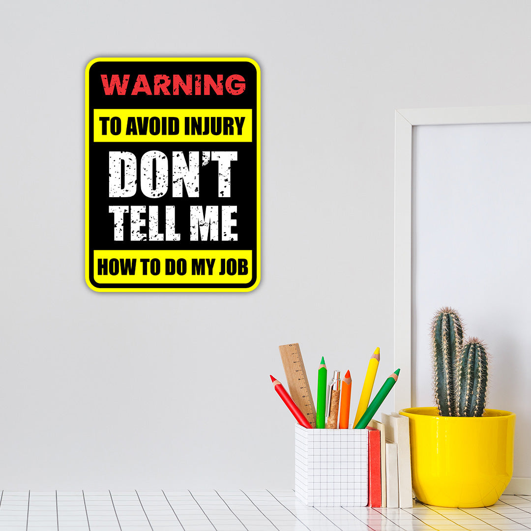 Portrait Round Plus Warning To Avoid Injury Don't Tell Me How To Do My Job Wall or Door Sign | Funny Workspace Office Decor