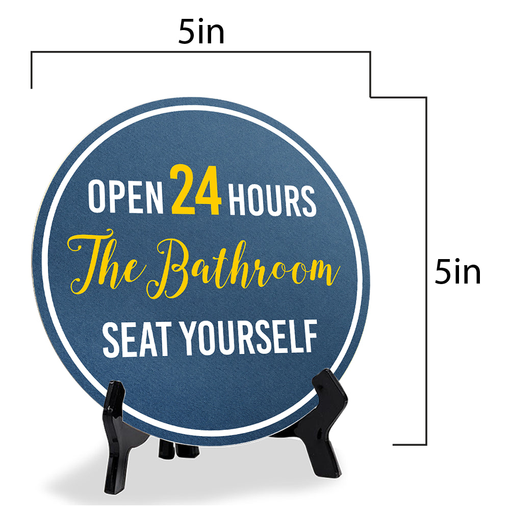 Open 24 Hours The Bathroom Seat Yourself (5 x 5“) Circle Table Sign with Acrylic Stand | Funny Home Decor