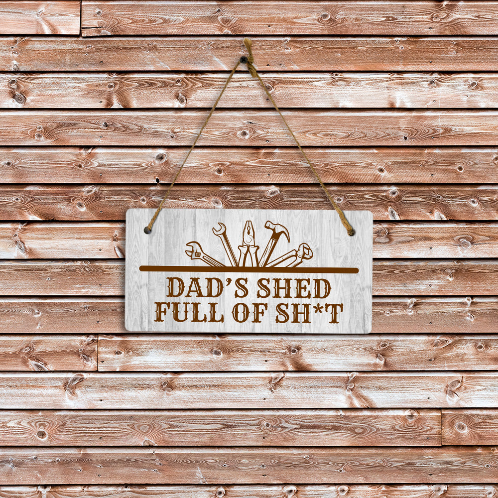 Dad's Shed Full Of Sh*t 5x10 Hanging Plus Wall or Door Sign | Funny Home Decor