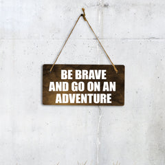 Be Brave And Go On An Adventure 5" x 10" Hanging Wall or Door Sign | Motivational Positive Home Decor