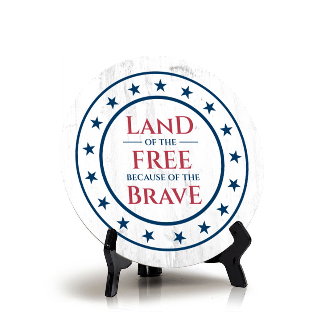 Land of The Free Because of the Brave (5 x 5“) Circle Table Sign with Acrylic Stand | American Pride Decoration