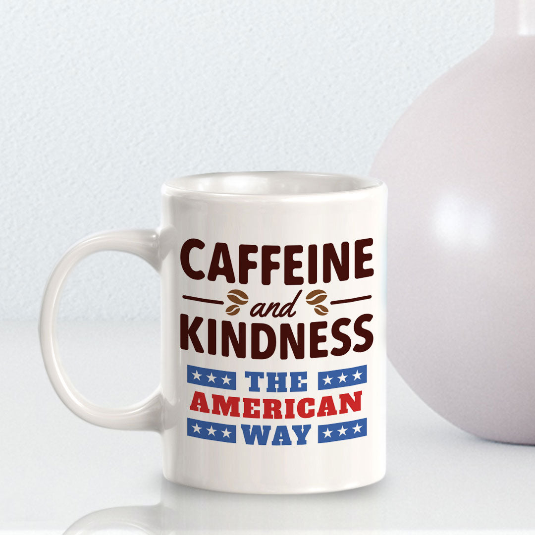 Caffeine & Kindness The American Way 11oz Plastic or Ceramic Coffee Mug | Funny Patriotic Novelty Office Mug