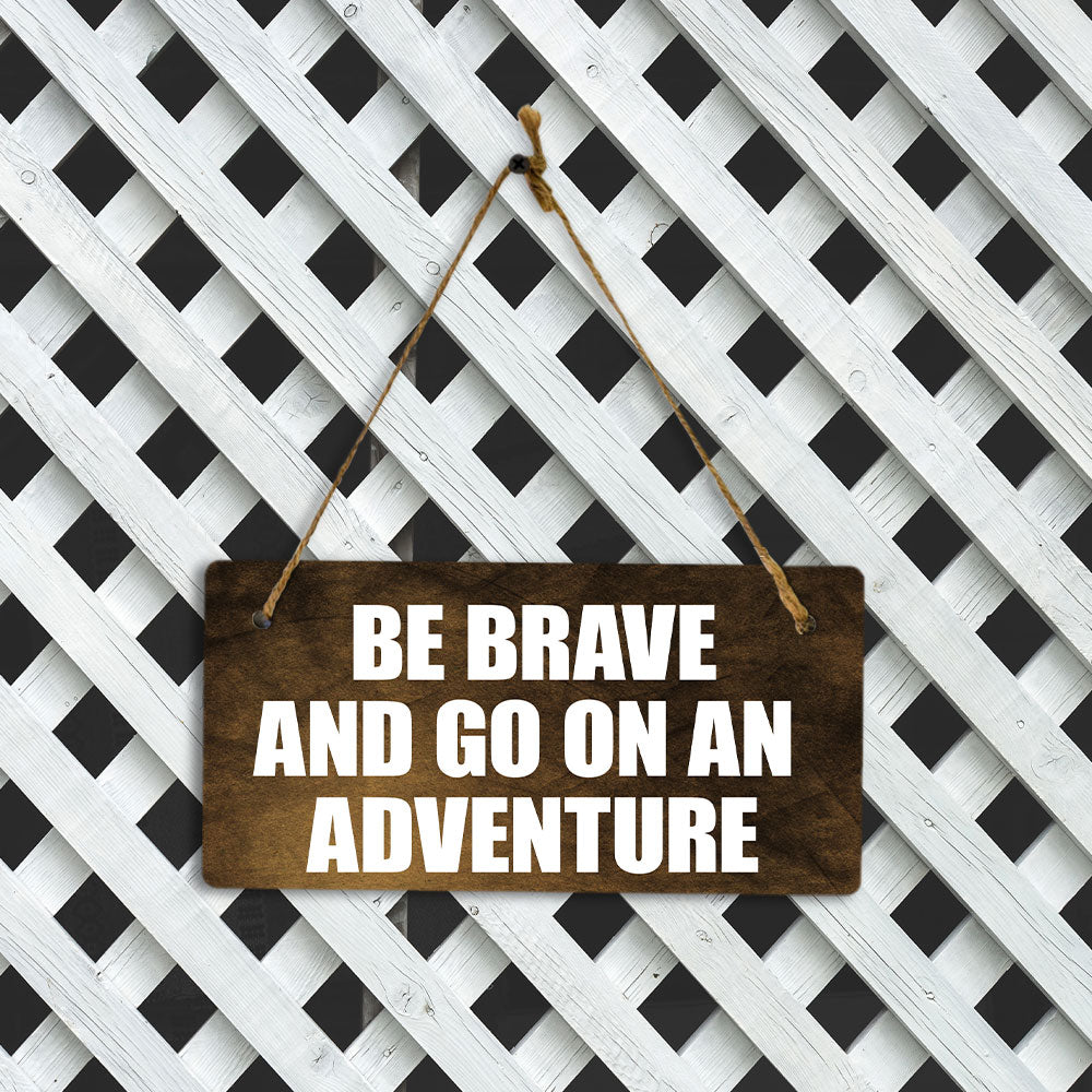 Be Brave And Go On An Adventure 5" x 10" Hanging Wall or Door Sign | Motivational Positive Home Decor