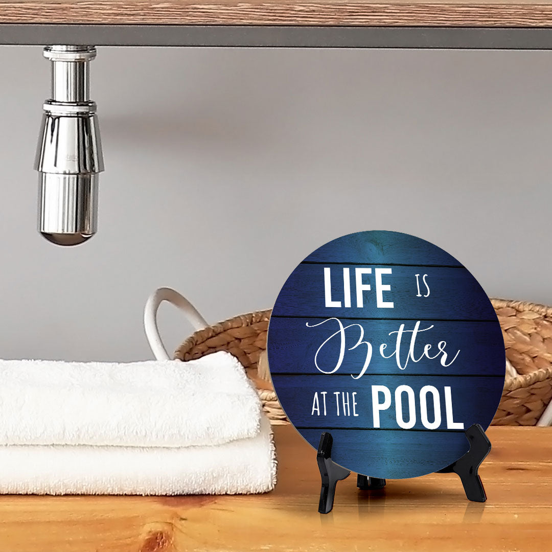 Life Is Better At The Pool Circle Table Sign with Acrylic Stand (5x5") | Funny Home Decor