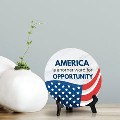 America is Another Word For Opportunity (5 x 5“) Circle Table Sign with Acrylic Stand | American Pride Decoration