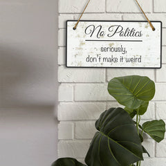 No Politics Seriously Don't Make It Weird 5x10 Hanging Wall or Door Sign | Decorative Household Signs for American Families