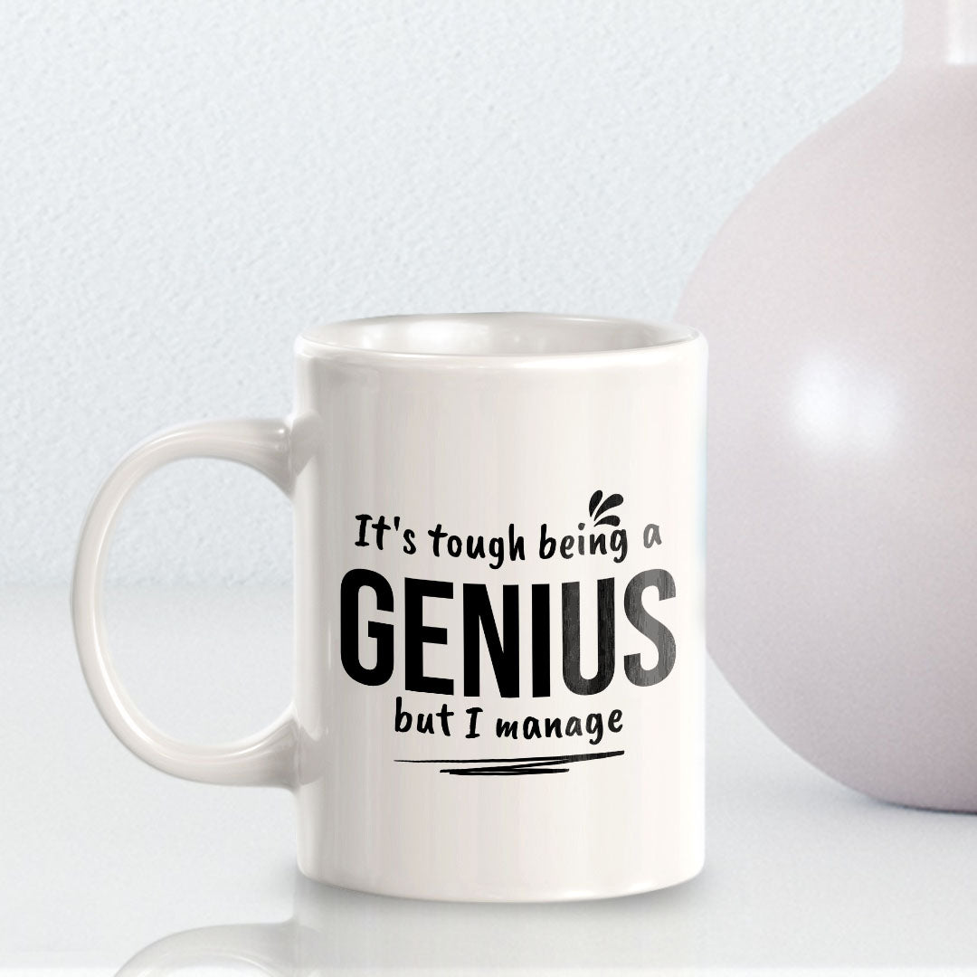 It's Tough Being A Genius But I Manage 11oz Plastic or Ceramic Coffee Mug