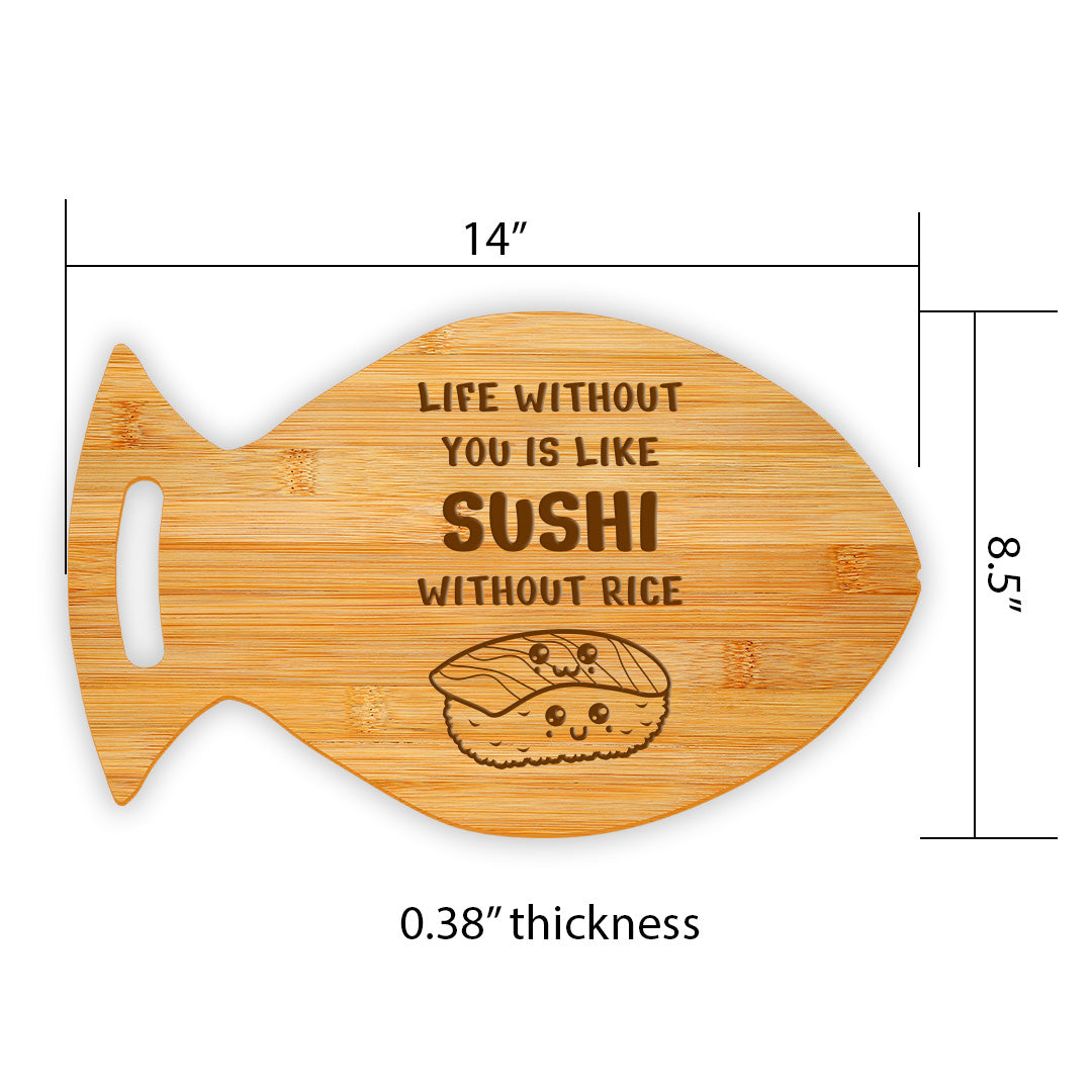 Life Without You Is Like Sushi Without Rice 14 x 8.5" Fish Shape Cutting Board | Decorative Kitchen Accessory For Sushi Lovers