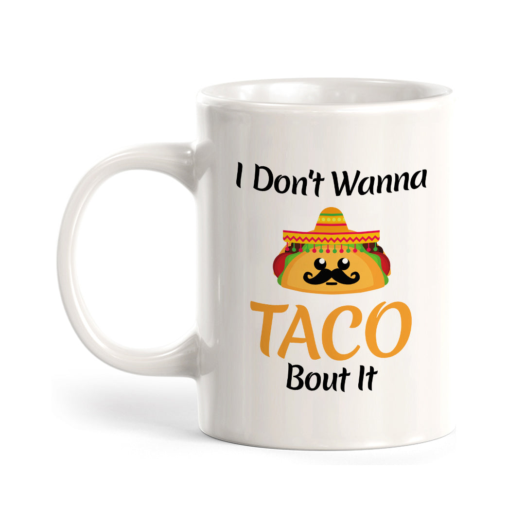 Designs ByLITA I Don't Wanna Taco Bout It 11oz Plastic or Ceramic Coffee Mug Elegance | Great Novelty Gift | High Quality Sublimation | Mexican Pride