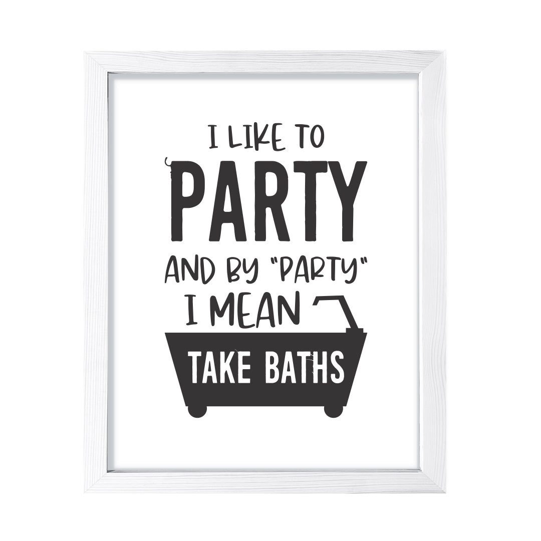 I Like To Party And By "Party" I Mean Take Baths, Framed Wall Art, Home Décor Prints