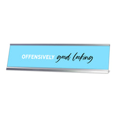 Offensively Good Looking, fresh Silver Frame, Desk Sign (2x8”)