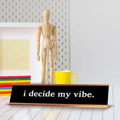 I Decide My Vibe. 2 x 10" Desk Sign | Funny Office & Home Decor