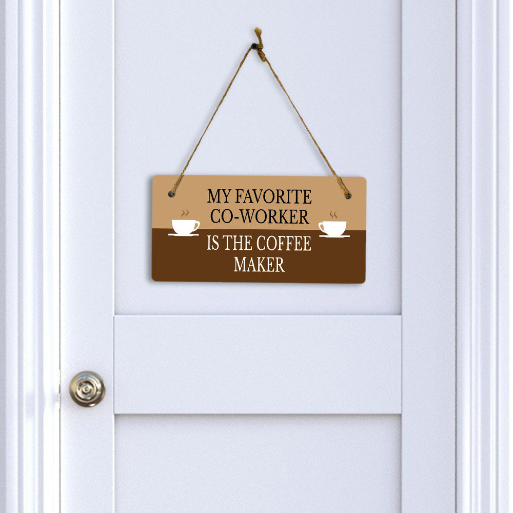 My Favorite Co-Worker Is The Coffee Maker 5" x 10" Hanging Wall or Door Sign | Funny Coffee Home & Office Decor