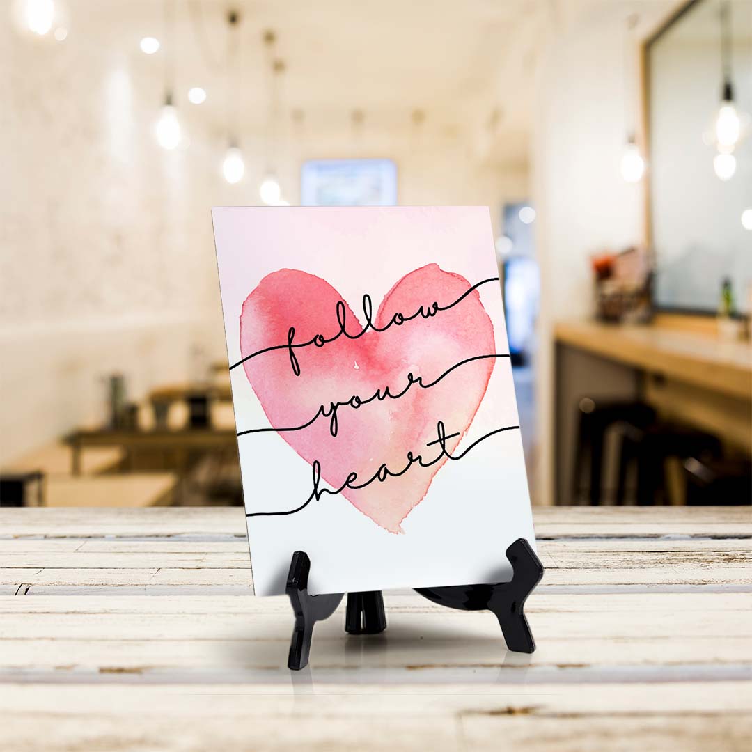 Follow Your Heart Table Sign with Acrylic Stand (6x8“) | Positive Affirmation Inspiration Décor