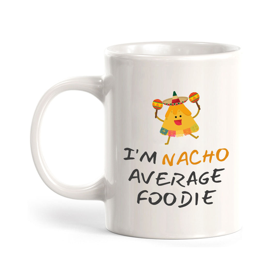 Designs ByLITA I'm Nacho Average Foodie 11oz Plastic or Ceramic Coffee Mug Elegance | Great Novelty Gift | High Quality Sublimation | Mexican Pride