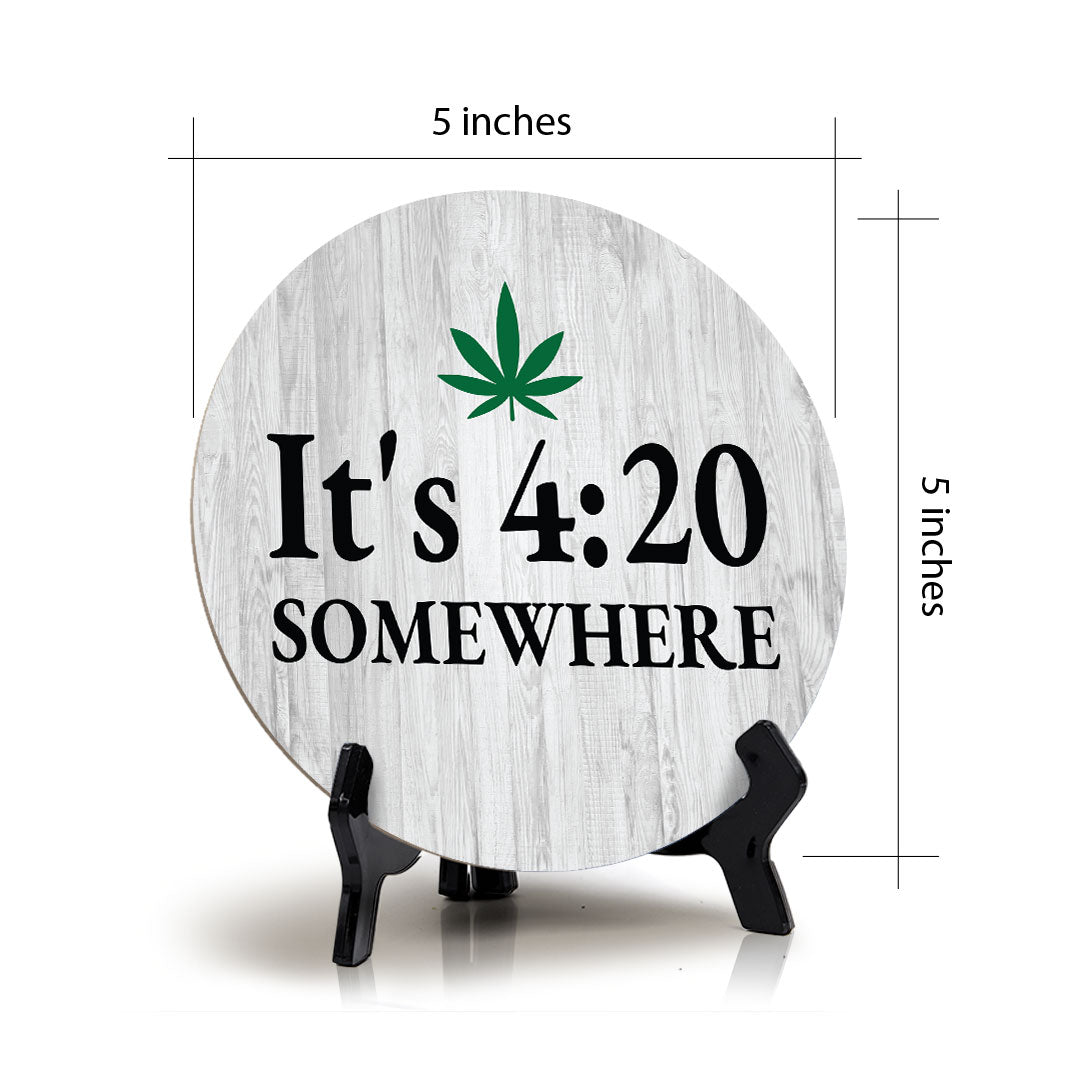 It's 4:20 Somewhere Circle Table Sign with Acrylic Stand (5x5") | Funny Home Decor