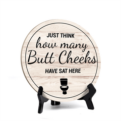 Round Just Think How Many Butt Cheeks Have Sat Here, Decorative Bathroom Table Sign with Acrylic Easel (5" x 5")