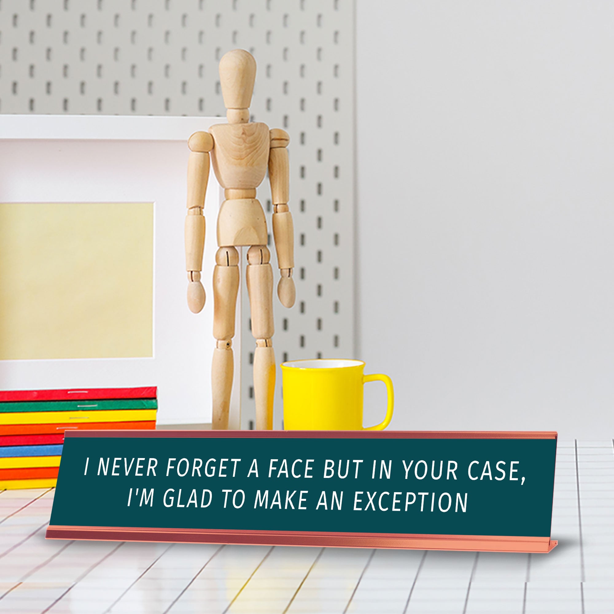 I Never Forget A Face But In Your Case, I'm Glad To Make An Exception Desk Sign (2x10") | Funny Office Decor