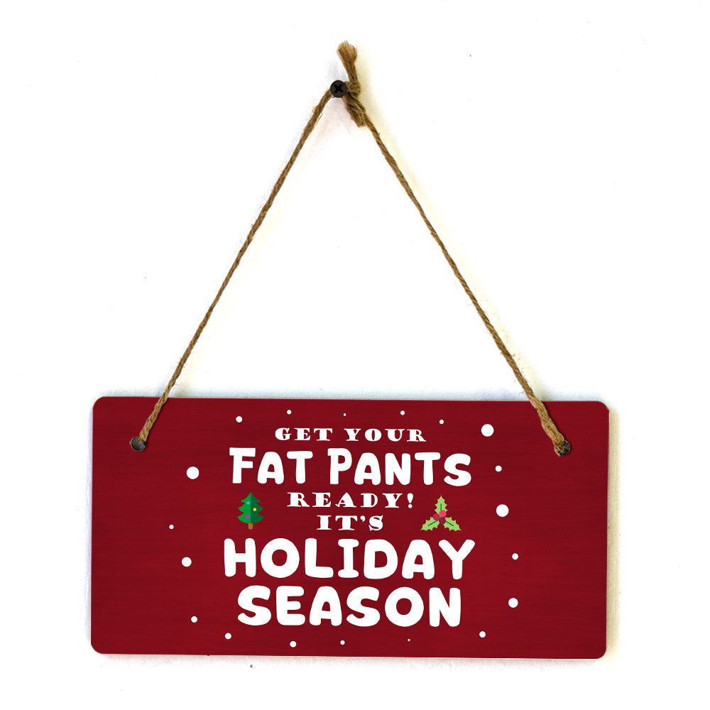 Get Your Fat Pants Ready! It's Holiday Season 5x10 Hanging Plus Wall or Door Sign | Christmas Home Decor