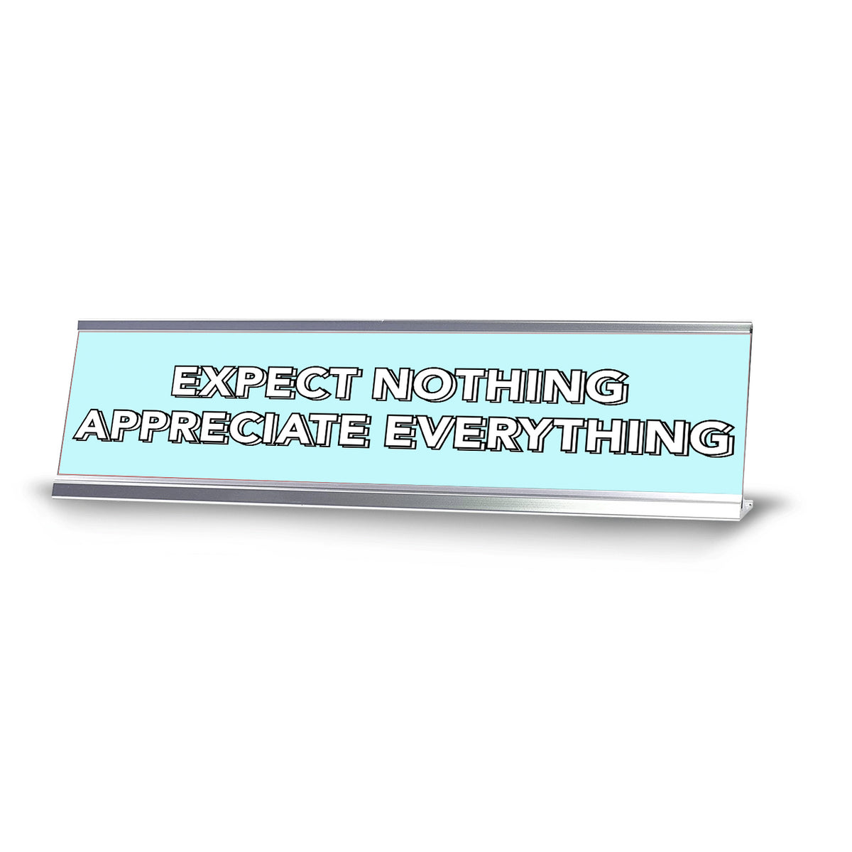 Expect Nothing Appreciate Everything 2 x 10" Desk Sign | Inspirational Quotes Workspace