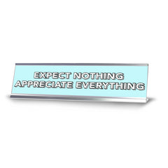 Expect Nothing Appreciate Everything 2 x 10" Desk Sign | Inspirational Quotes Workspace