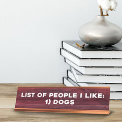 List Of People I Like: 1) Dogs Novelty Desk Sign (2x10") | Funny Office Decor