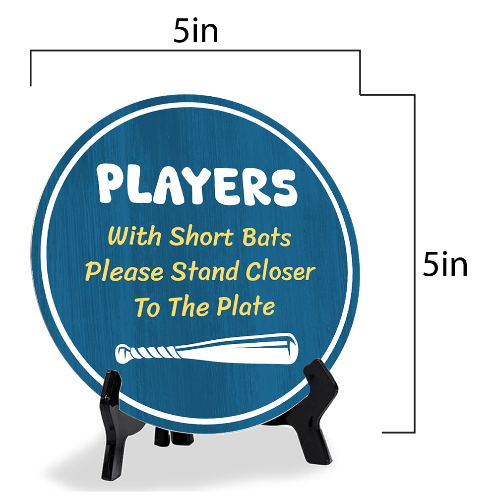 Players With Short Bats Please Stand Closer To The Plate (5 x 5“) Circle Table Sign with Acrylic Stand | Funny Home Decor