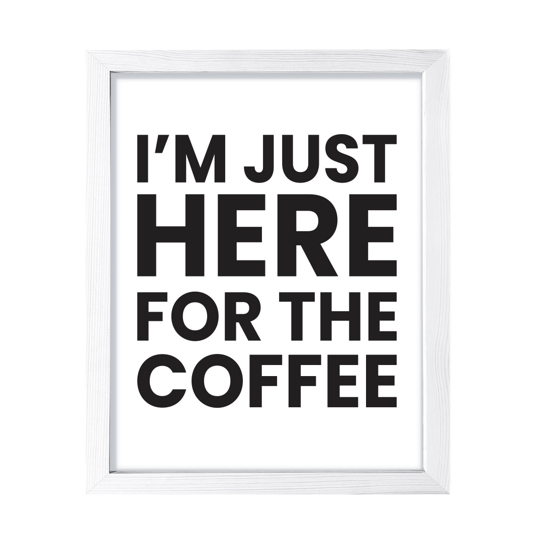 I'm just here for the coffee, Framed Novelty Wall Art, Home Décor Prints