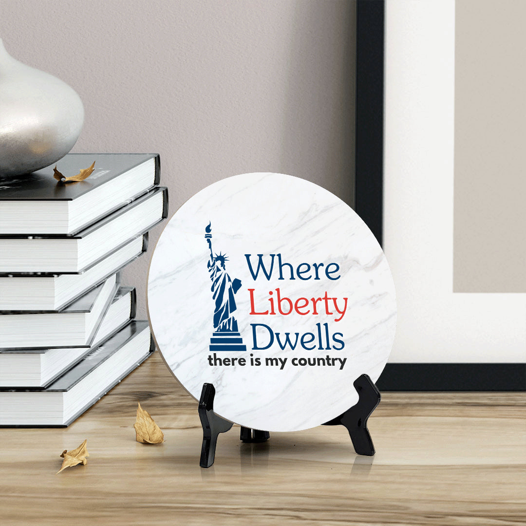 Where Liberty Dwells, There is My Country (5 x 5“) Circle Table Sign with Acrylic Stand | American Pride Decoration