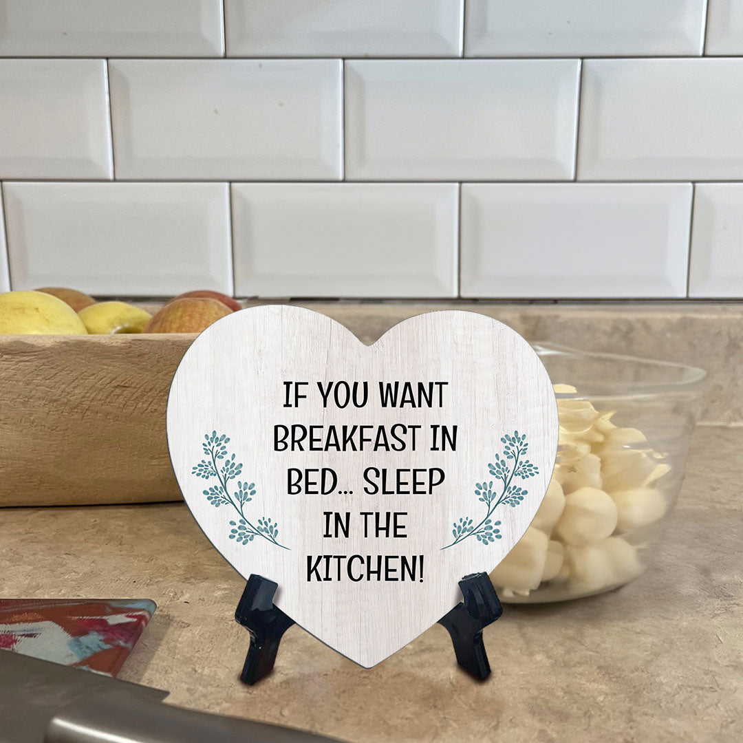 If You Want Breakfast In Bed... Sleep In The Kitchen! Heart Table Sign with Acrylic Stand (6x5") | Funny Home Decor