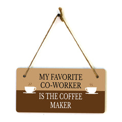 My Favorite Co-Worker Is The Coffee Maker 5" x 10" Hanging Wall or Door Sign | Funny Coffee Home & Office Decor