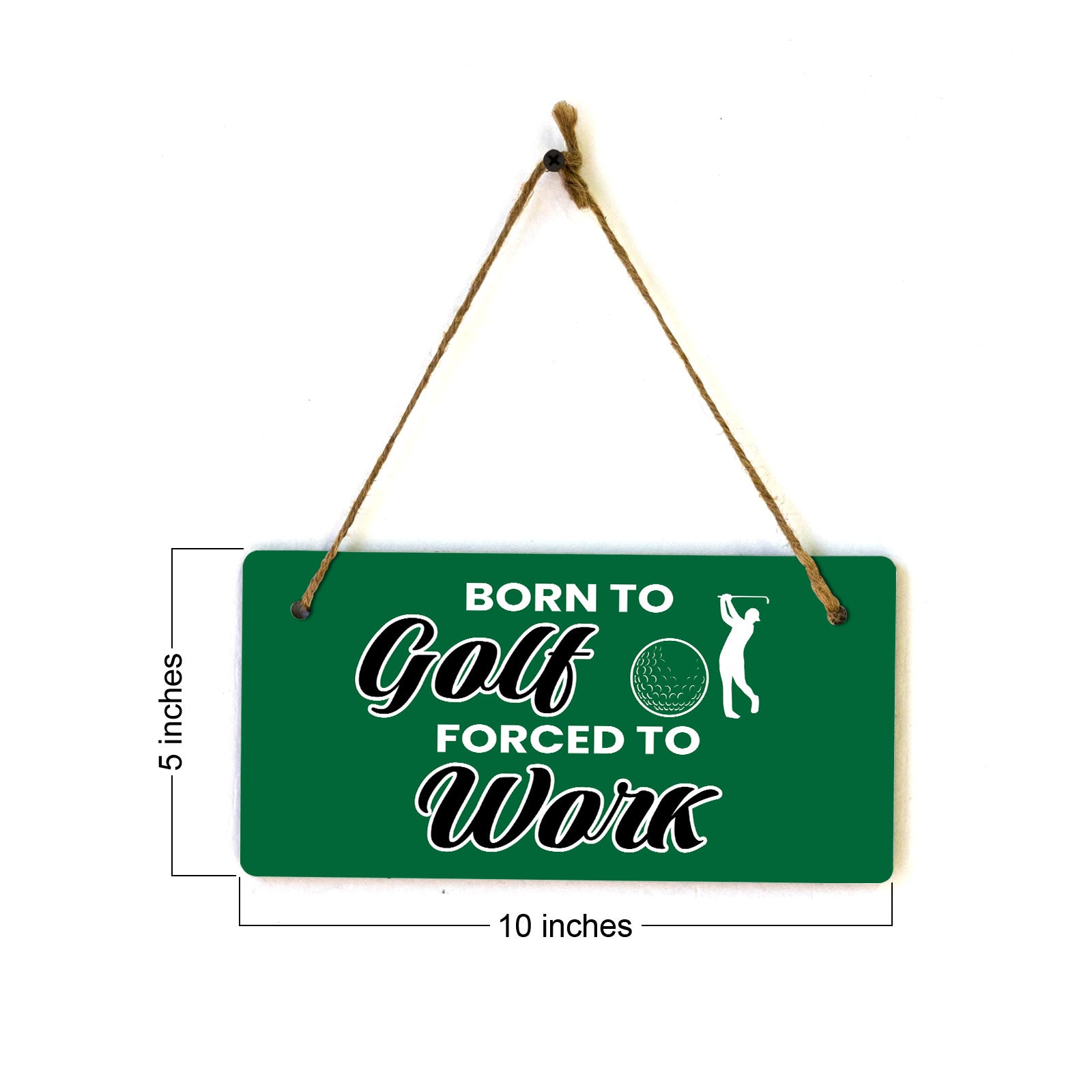 Born To Golf Forced To Work 5" x 10" Hanging Wall or Door Sign | Home Decor