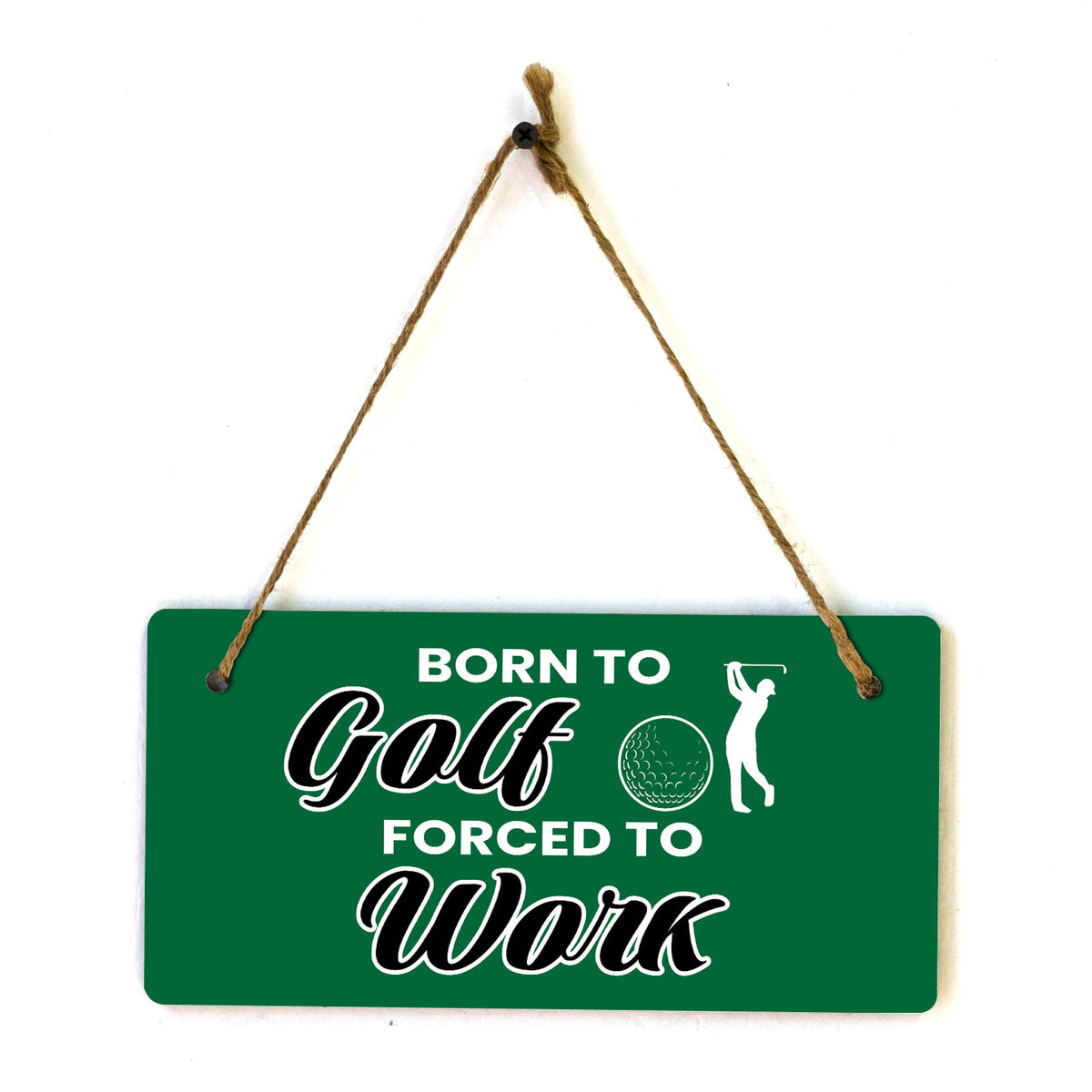 Born To Golf Forced To Work 5" x 10" Hanging Wall or Door Sign | Home Decor