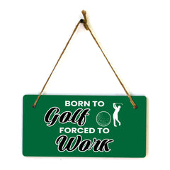 Born To Golf Forced To Work 5" x 10" Hanging Wall or Door Sign | Home Decor